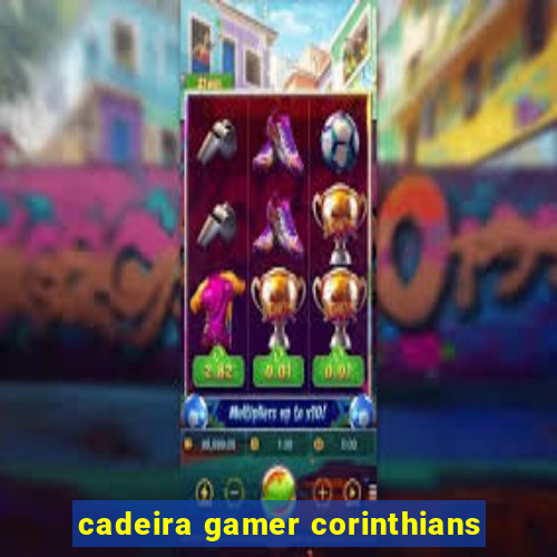 cadeira gamer corinthians